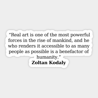 Zoltan Kodaly Quote Sticker